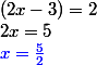 (2x-3)=2
 \\ 2x=5
 \\ \color{blue}x=\frac{5}{2}
 \\ 